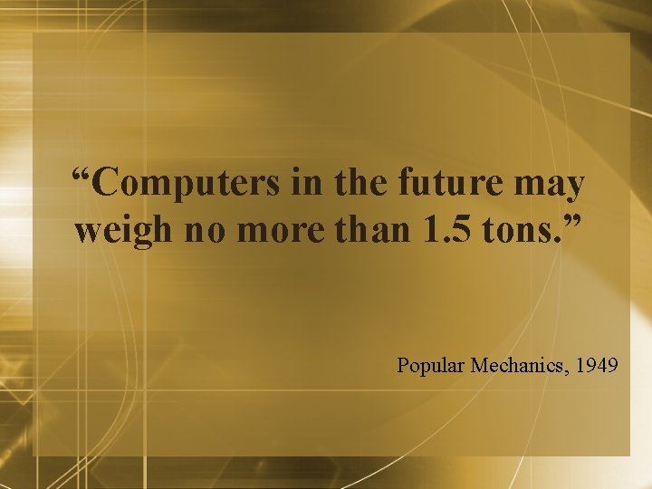 “Computers in the future may weigh no more than 1. 5 tons. ” Popular “Computers in the future may weigh no more than 1. 5 tons. ” Popular