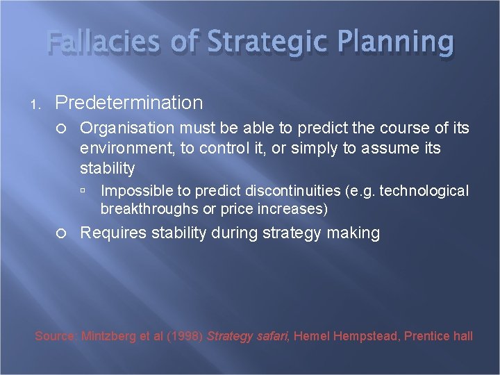 Fallacies of Strategic Planning 1. Predetermination Organisation must be able to predict the course