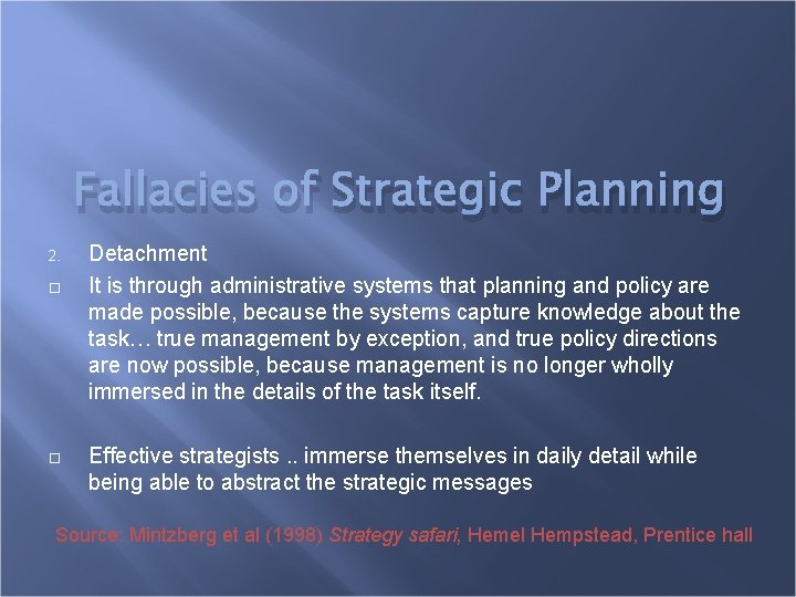 Fallacies of Strategic Planning 2. Detachment It is through administrative systems that planning and