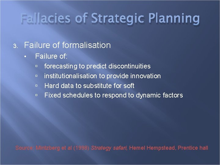 Fallacies of Strategic Planning 3. Failure of formalisation • Failure of: forecasting to predict