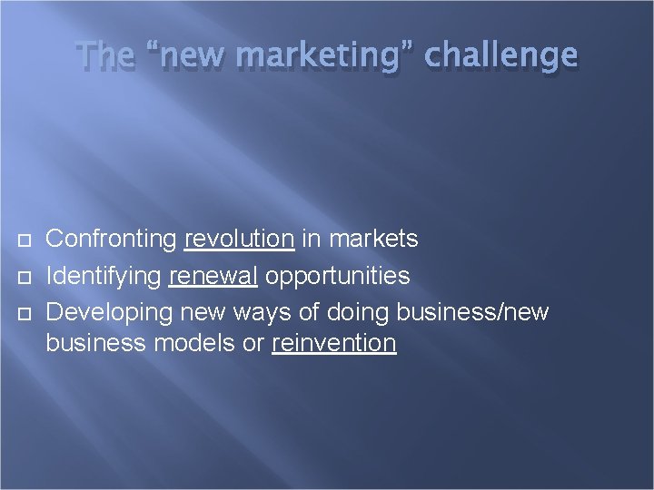 The “new marketing” challenge Confronting revolution in markets Identifying renewal opportunities Developing new ways