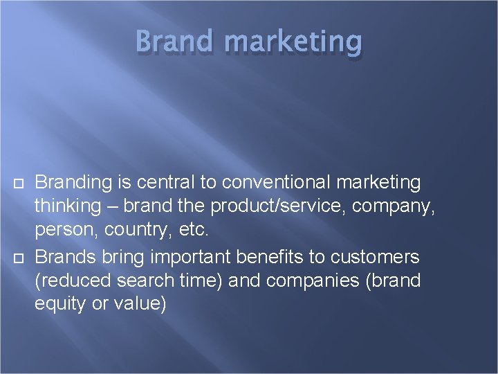 Brand marketing Branding is central to conventional marketing thinking – brand the product/service, company,