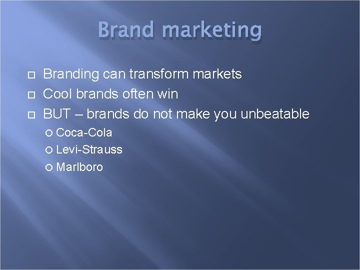 Brand marketing Branding can transform markets Cool brands often win BUT – brands do