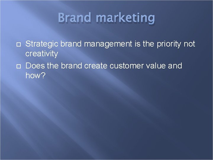 Brand marketing Strategic brand management is the priority not creativity Does the brand create