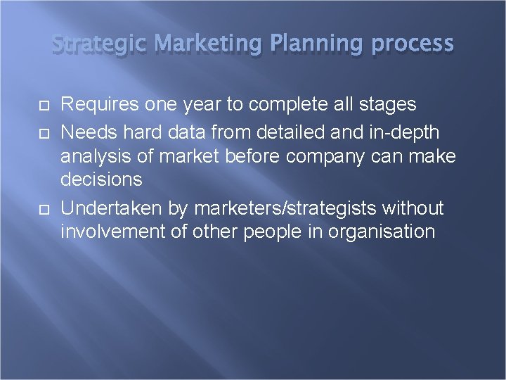 Strategic Marketing Planning process Requires one year to complete all stages Needs hard data