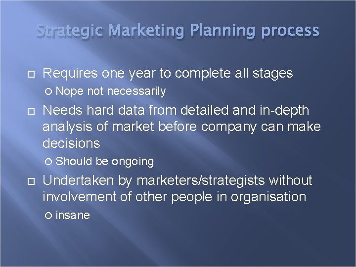 Strategic Marketing Planning process Requires one year to complete all stages Nope not necessarily