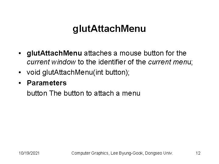 glut. Attach. Menu • glut. Attach. Menu attaches a mouse button for the current