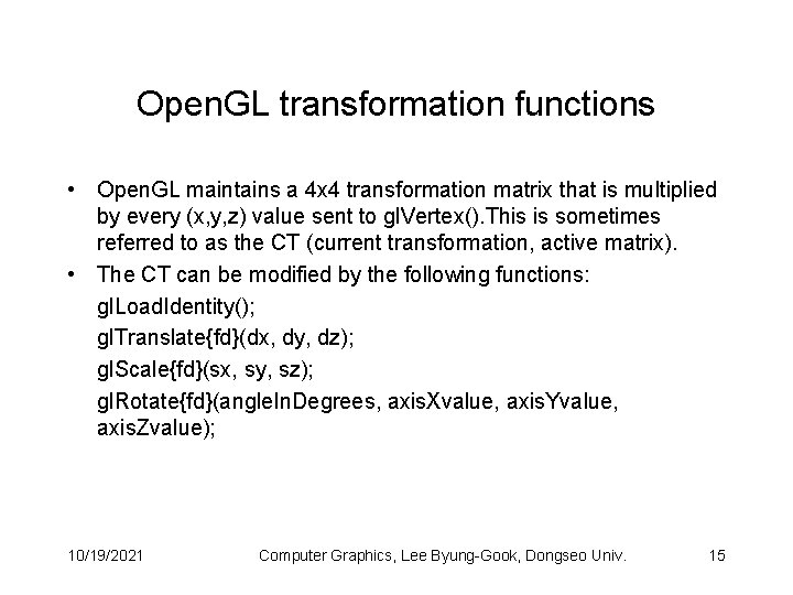 Open. GL transformation functions • Open. GL maintains a 4 x 4 transformation matrix