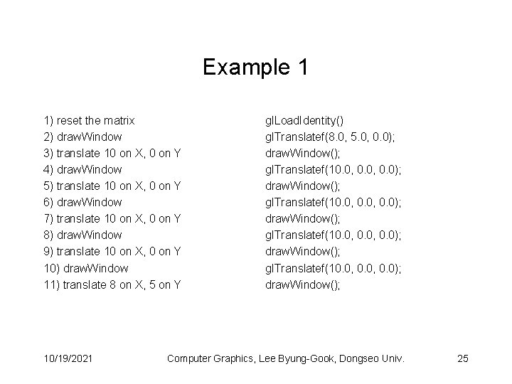 Example 1 1) reset the matrix 2) draw. Window 3) translate 10 on X,