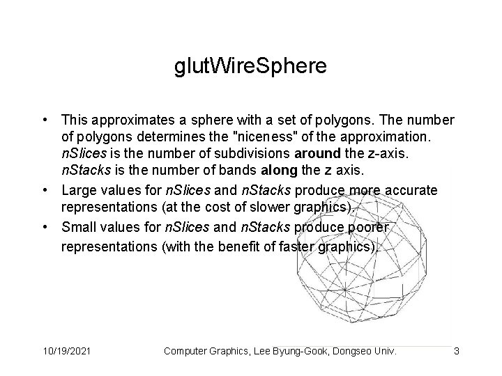 glut. Wire. Sphere • This approximates a sphere with a set of polygons. The