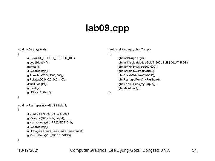 lab 09. cpp void my. Display(void) { gl. Clear(GL_COLOR_BUFFER_BIT); gl. Load. Identity(); my. Axis();