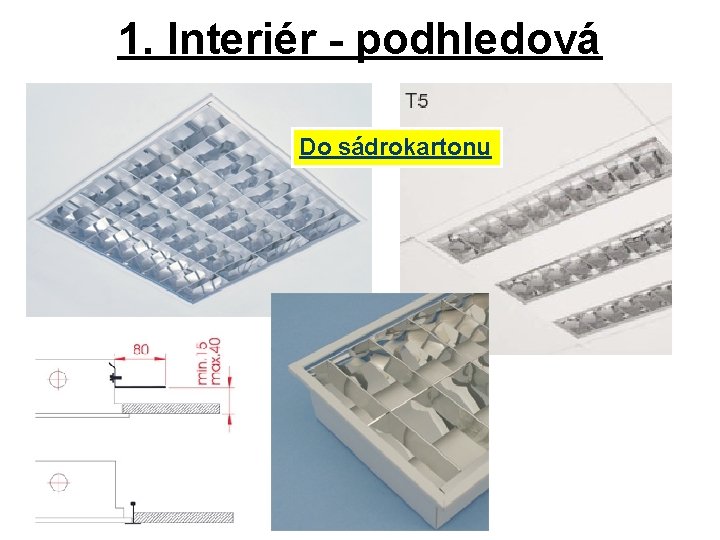 1. Interiér - podhledová Do sádrokartonu 