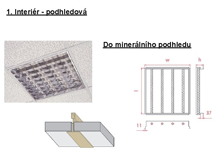 1. Interiér - podhledová Do minerálního podhledu 