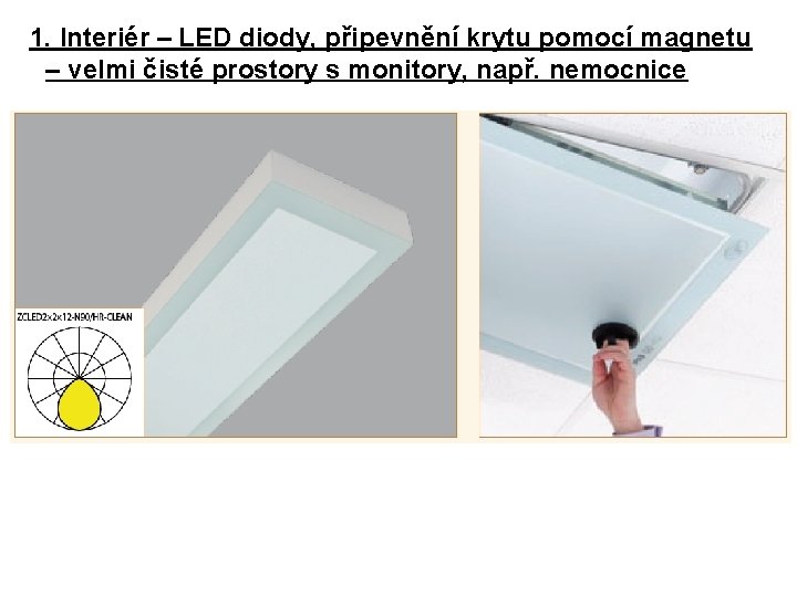 1. Interiér – LED diody, připevnění krytu pomocí magnetu – velmi čisté prostory s