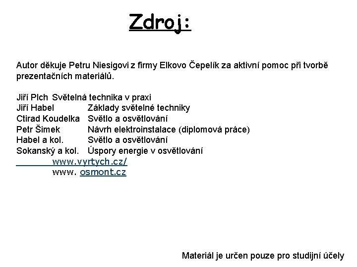 Zdroj: Autor děkuje Petru Niesigovi z firmy Elkovo Čepelík za aktivní pomoc při tvorbě