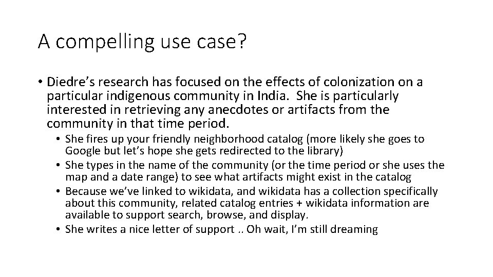 A compelling use case? • Diedre’s research has focused on the effects of colonization