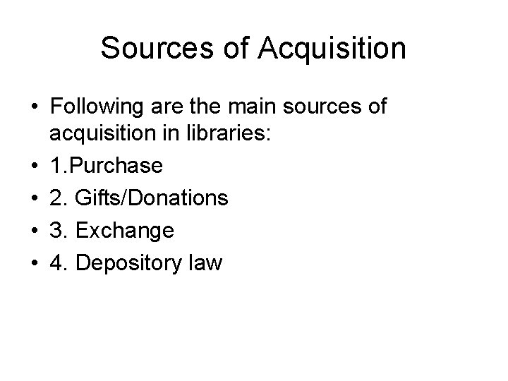 Sources of Acquisition • Following are the main sources of acquisition in libraries: •