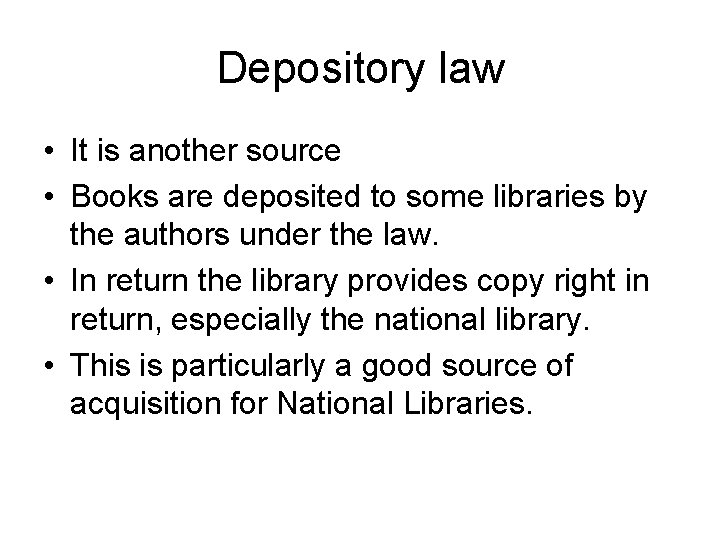 Depository law • It is another source • Books are deposited to some libraries