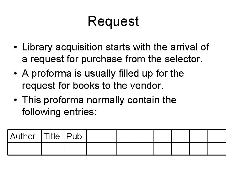 Request • Library acquisition starts with the arrival of a request for purchase from