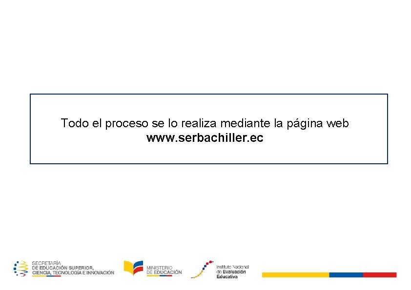 Todo el proceso se lo realiza mediante la página web www. serbachiller. ec 