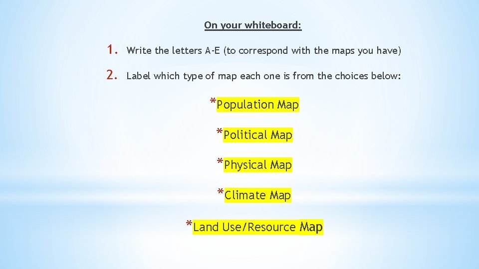On your whiteboard: 1. Write the letters A-E (to correspond with the maps you