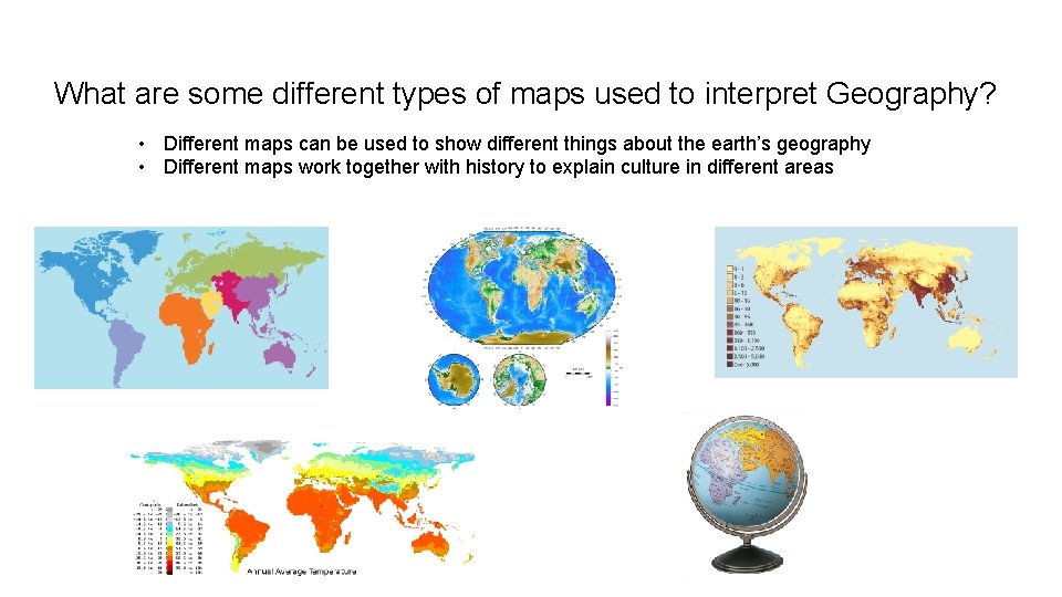 What are some different types of maps used to interpret Geography? • Different maps