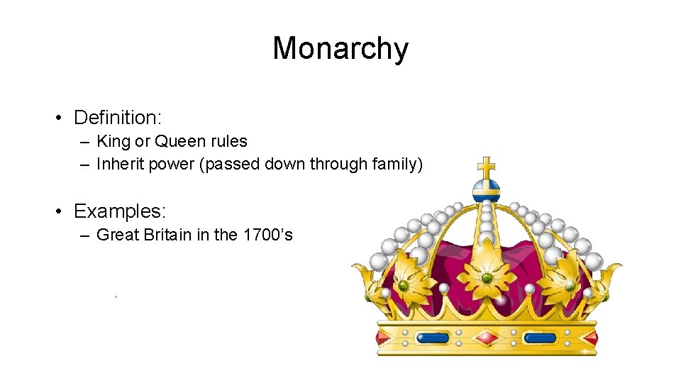 Monarchy • Definition: – King or Queen rules – Inherit power (passed down through