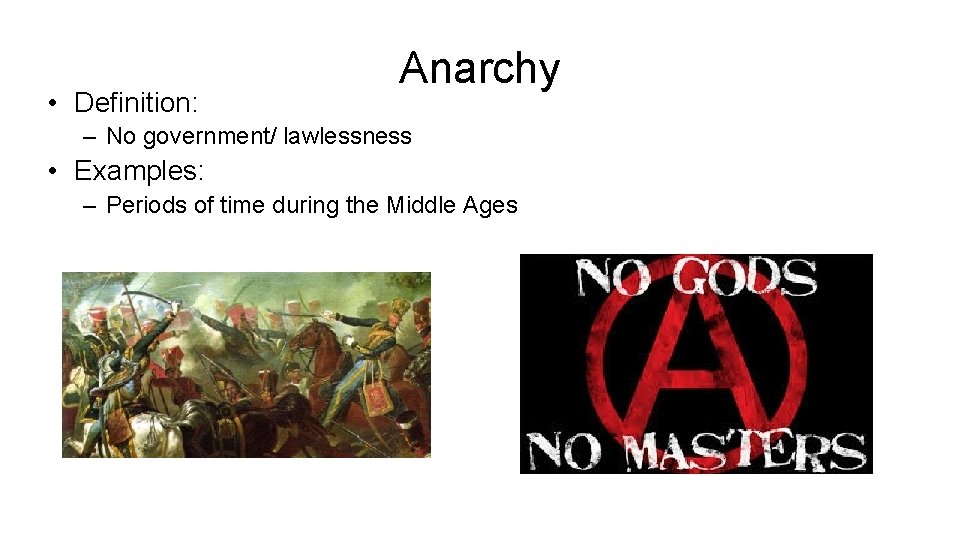  • Definition: Anarchy – No government/ lawlessness • Examples: – Periods of time