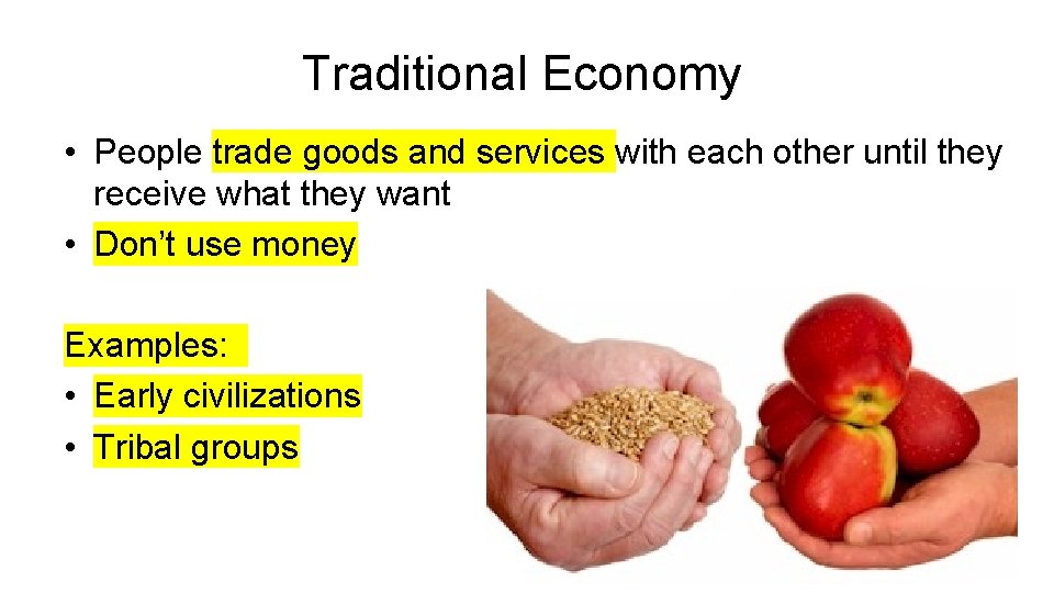 Traditional Economy • People trade goods and services with each other until they receive