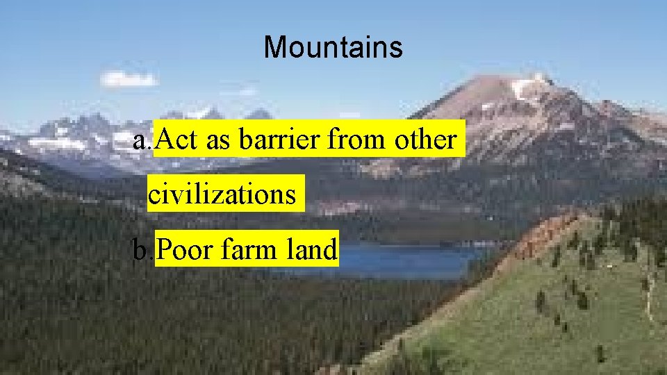 Mountains a. Act as barrier from other civilizations b. Poor farm land 