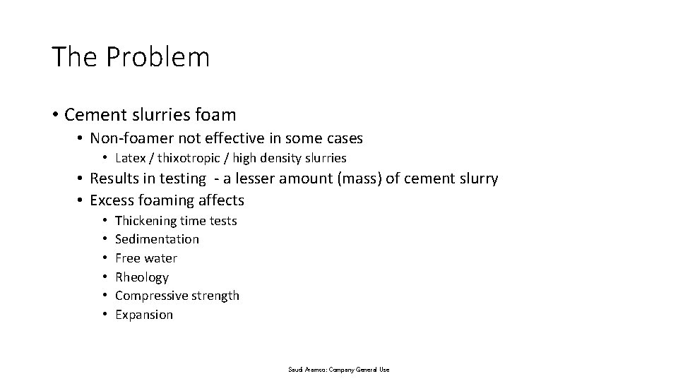 The Problem • Cement slurries foam • Non-foamer not effective in some cases •