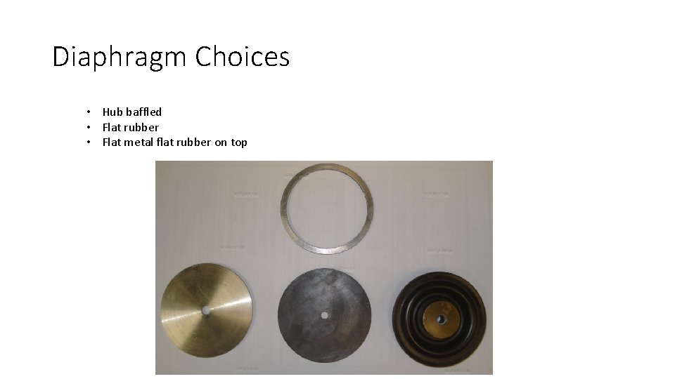 Diaphragm Choices • Hub baffled • Flat rubber • Flat metal flat rubber on