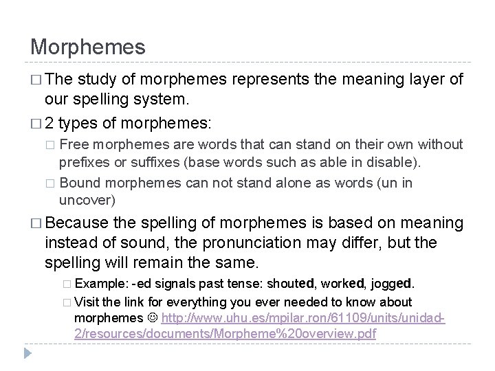 Morphemes � The study of morphemes represents the meaning layer of our spelling system.