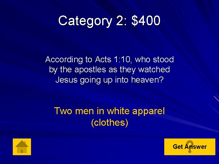 Category 2: $400 According to Acts 1: 10, who stood by the apostles as