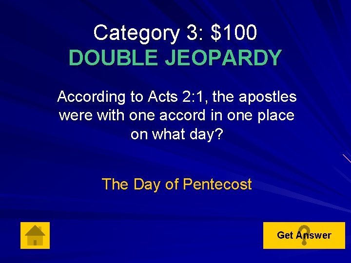 Category 3: $100 DOUBLE JEOPARDY According to Acts 2: 1, the apostles were with