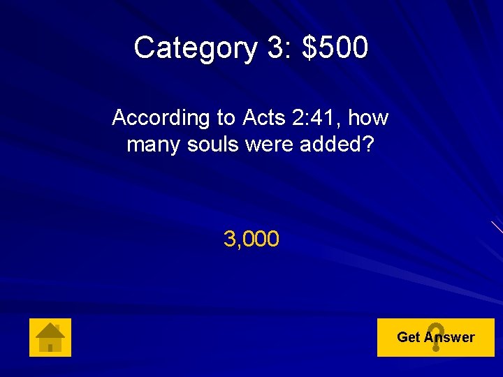 Category 3: $500 According to Acts 2: 41, how many souls were added? 3,