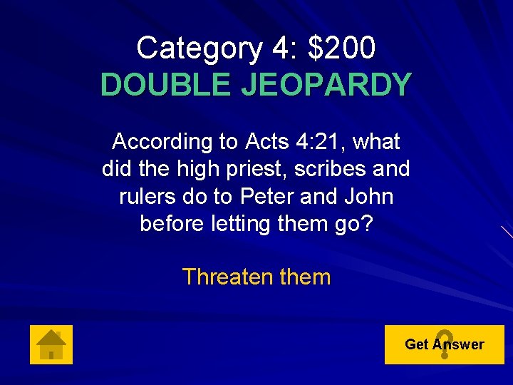 Category 4: $200 DOUBLE JEOPARDY According to Acts 4: 21, what did the high