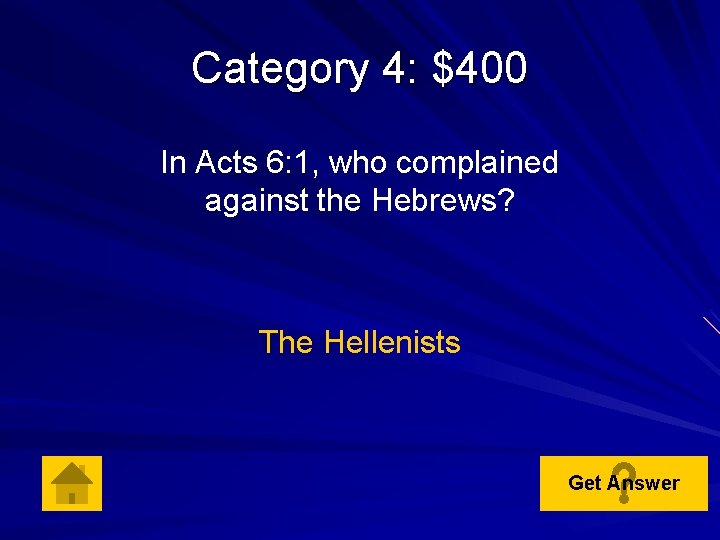 Category 4: $400 In Acts 6: 1, who complained against the Hebrews? The Hellenists