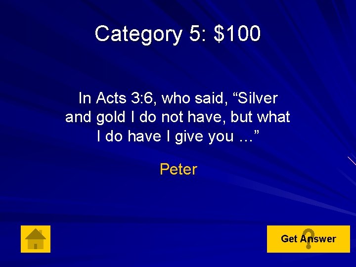 Category 5: $100 In Acts 3: 6, who said, “Silver and gold I do