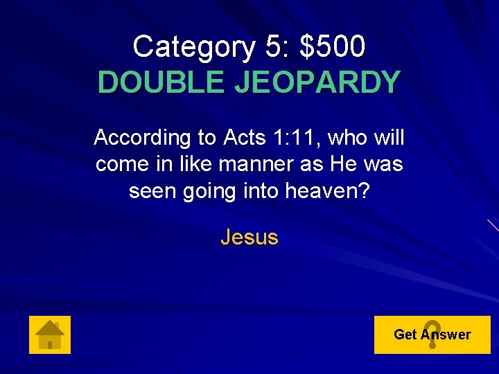 Category 5: $500 DOUBLE JEOPARDY According to Acts 1: 11, who will come in