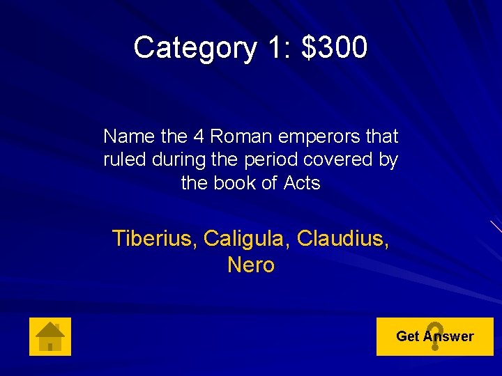Category 1: $300 Name the 4 Roman emperors that ruled during the period covered