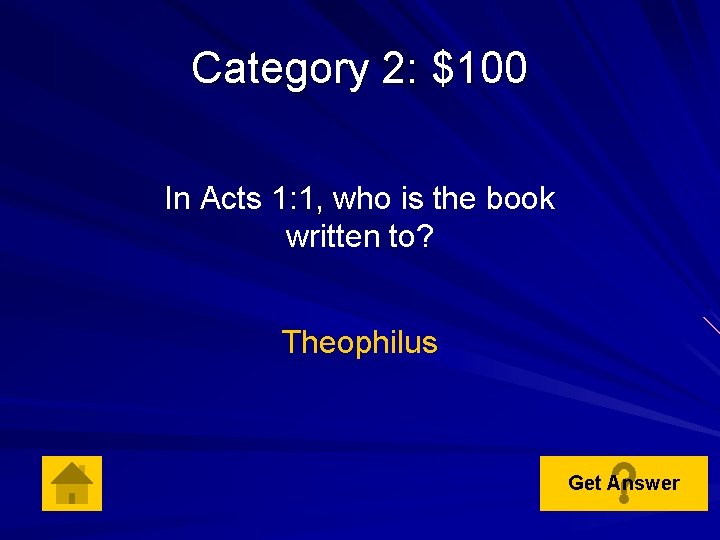 Category 2: $100 In Acts 1: 1, who is the book written to? Theophilus