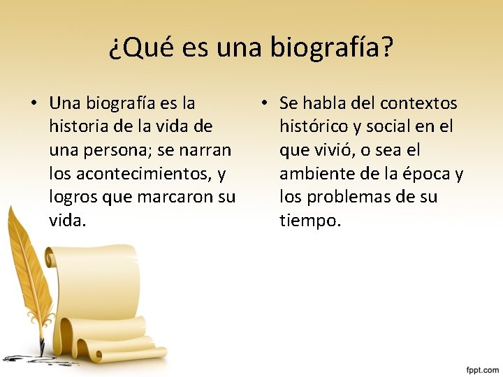 ¿Qué es una biografía? • Una biografía es la historia de la vida de