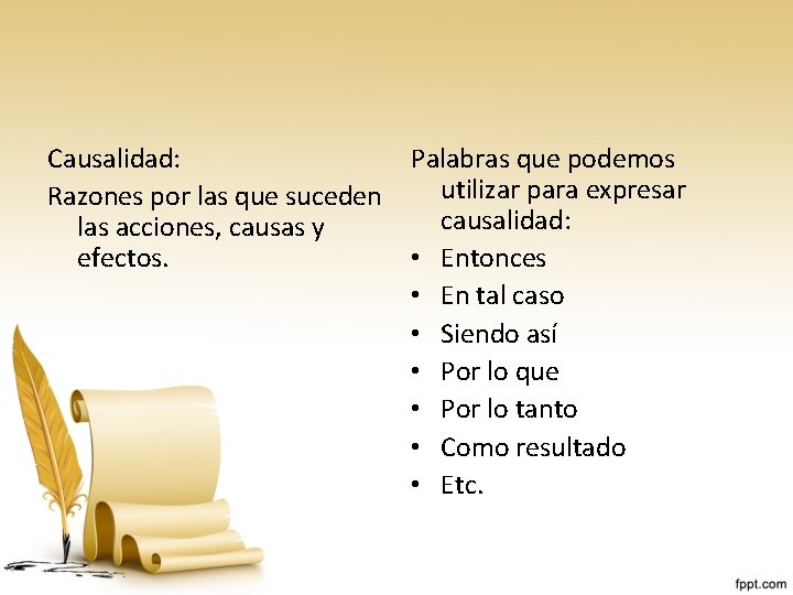 Causalidad: Razones por las que suceden las acciones, causas y efectos. Palabras que podemos