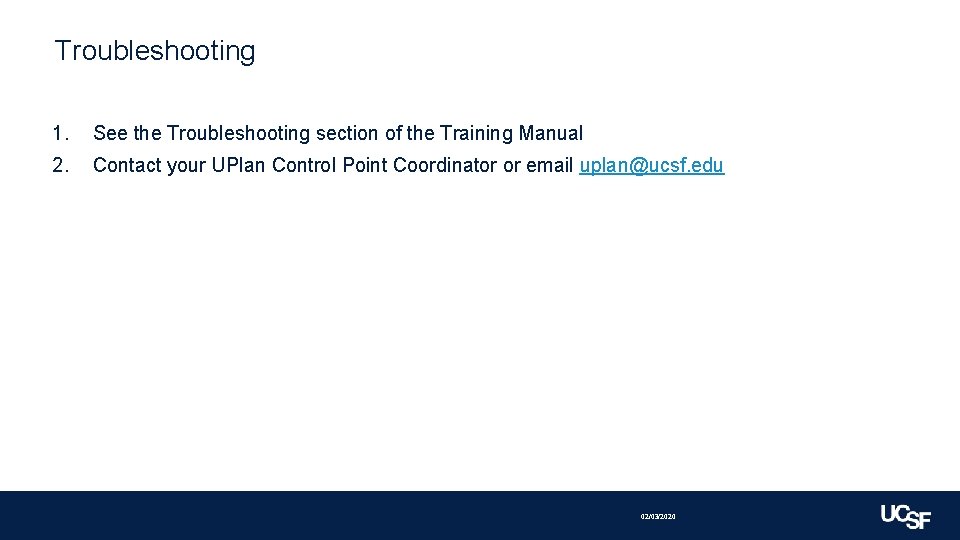Troubleshooting 1. See the Troubleshooting section of the Training Manual 2. Contact your UPlan