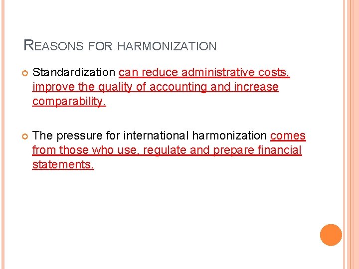 REASONS FOR HARMONIZATION Standardization can reduce administrative costs, improve the quality of accounting and