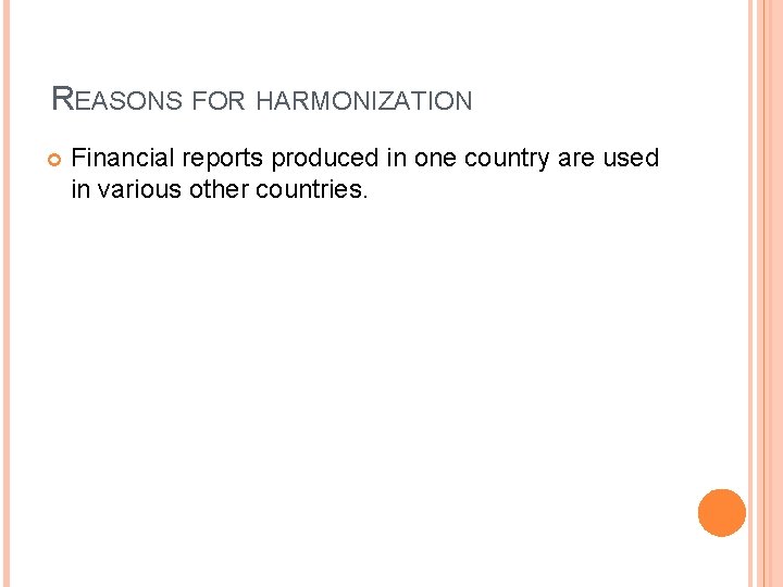 REASONS FOR HARMONIZATION Financial reports produced in one country are used in various other