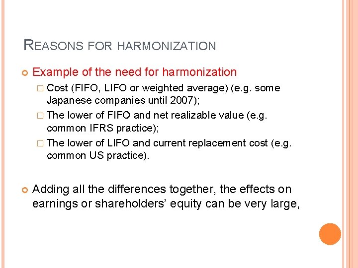 REASONS FOR HARMONIZATION Example of the need for harmonization � Cost (FIFO, LIFO or