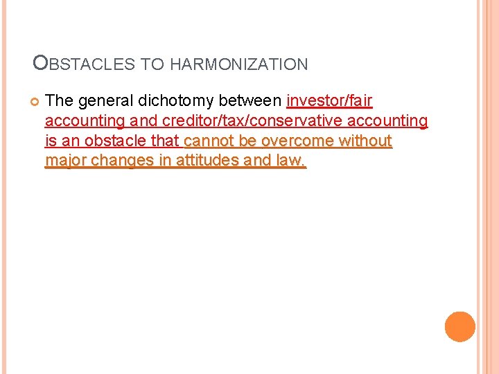 OBSTACLES TO HARMONIZATION The general dichotomy between investor/fair accounting and creditor/tax/conservative accounting is an