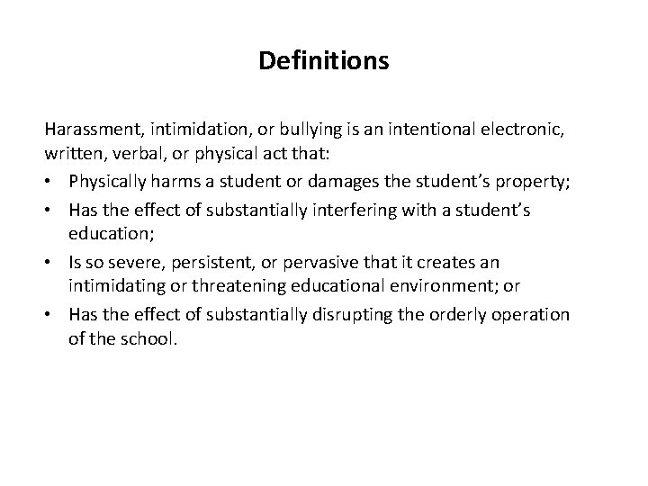 Definitions Harassment, intimidation, or bullying is an intentional electronic, written, verbal, or physical act